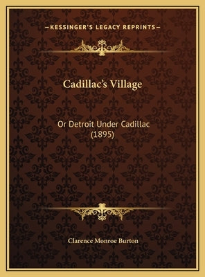 Cadillac's Village: Or Detroit Under Cadillac (1895) by Burton, Clarence Monroe