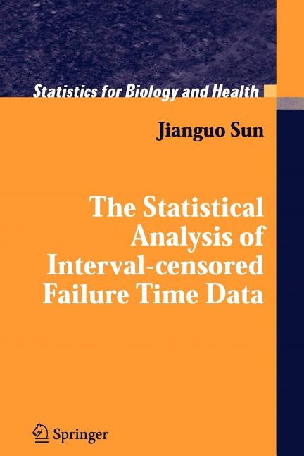 The Statistical Analysis of Interval-Censored Failure Time Data by Sun, Jianguo