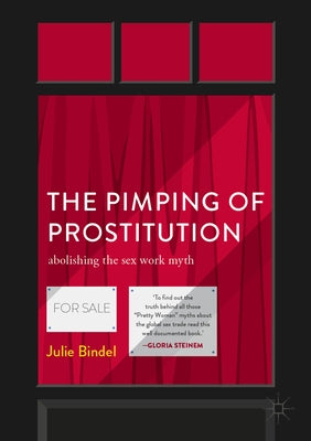 The Pimping of Prostitution: Abolishing the Sex Work Myth by Bindel, Julie