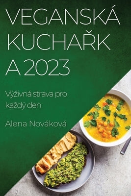 Veganská kuchařka 2023: Výzivná strava pro kazdý den by Nováková, Alena