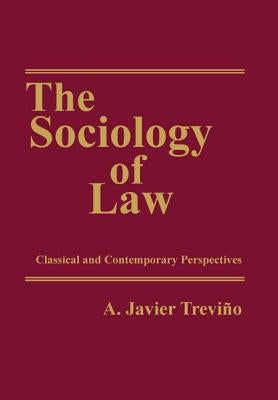 The Sociology of Law: Classical and Contemporary Perspectives by Trevino, A. Javier