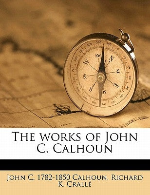 The Works of John C. Calhoun Volume 06 by Calhoun, John C.