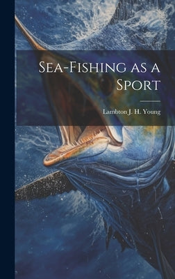 Sea-Fishing as a Sport by J. H. Young, Lambton