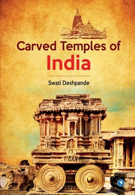 Carved Temples of India by Deshpande, Swati