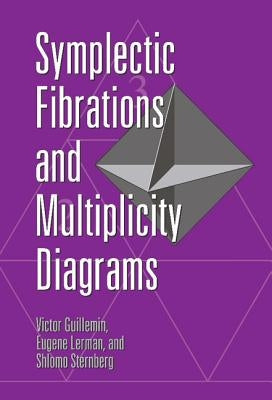 Symplectic Fibrations and Multiplicity Diagrams by Guillemin, Victor