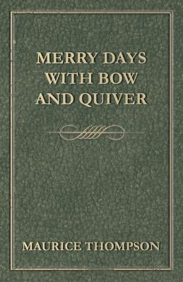 Merry Days with Bow and Quiver by Thompson, Maurice
