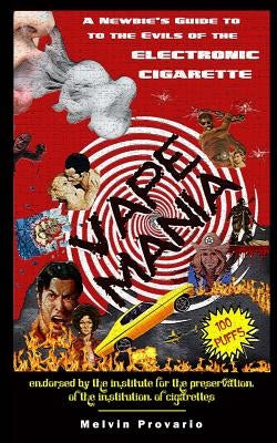 Vape Mania: A Newbie's Guide to the Evils of the Electronic Cigarette by Provario, Melvin