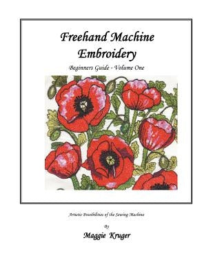 FreeHand Machine Embroidery: Beginners Guide by Kruger, Maggie