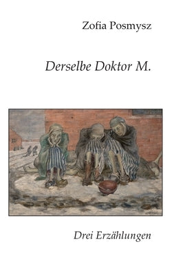 Derselbe Doktor M.: Drei Erz?hlungen by Posmysz, Zofia