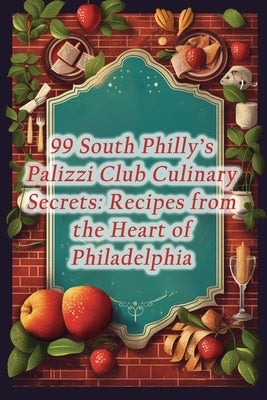 99 South Philly's Palizzi Club Culinary Secrets: Recipes from the Heart of Philadelphia by Lounge, The Lime
