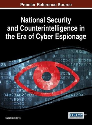 National Security and Counterintelligence in the Era of Cyber Espionage by de Silva, Eugenie