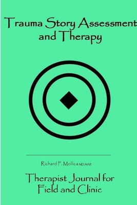 Trauma Story Assessment and Therapy: Journal for Field and Clinic by Mollica, Richard F.