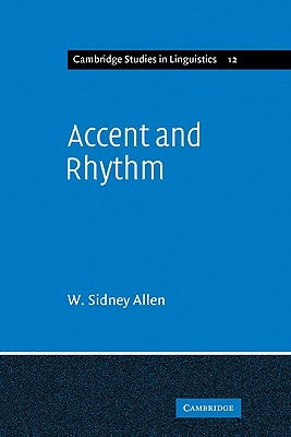 Accent and Rhythm: Prosodic Features of Latin and Greek: A Study in Theory and Reconstruction by Allen, W. Sidney