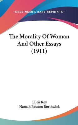 The Morality Of Woman And Other Essays (1911) by Key, Ellen