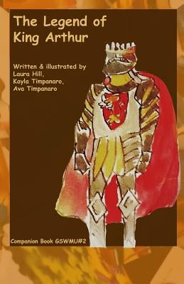 The Legend of King Arthur: Companion Book #2, Great Story World Mix-Up series by Timpanaro, Kayla