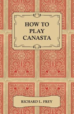 How to Play Canasta by Frey, Richard L.
