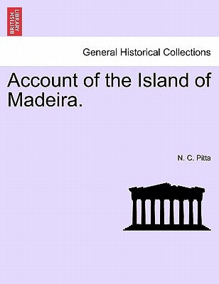 Account of the Island of Madeira. by Pitta, N. C.