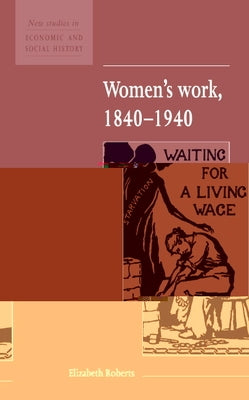 Women's Work, 1840 1940 by Roberts, Elizabeth
