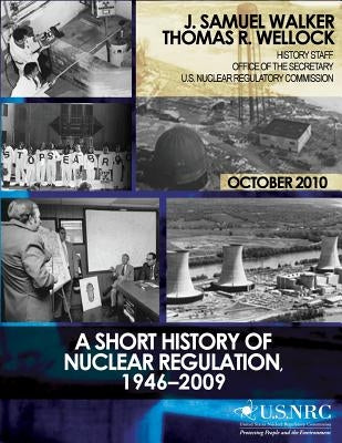 A Short History of Nuclear Regulation, 1946-2009 by Wellock, Thomas R.