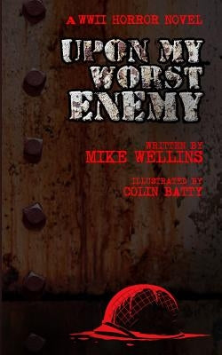 Upon My Worst Enemy: A WWII horror novel by Batty, Colin
