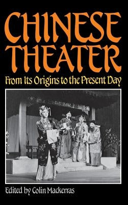 Chinese Theater: From Its Origins to the Present Day by Mackerras, Colin