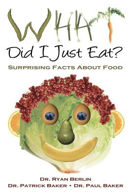 What Did I Just Eat? Surprising Facts About Food by Baker, Patrick