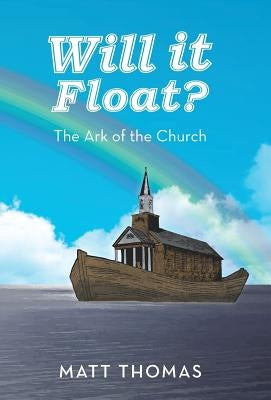 Will It Float?: The Ark of the Church by Thomas, Matt