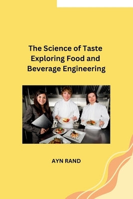 The Science of Taste Exploring Food and Beverage Engineering by Ayn Rand