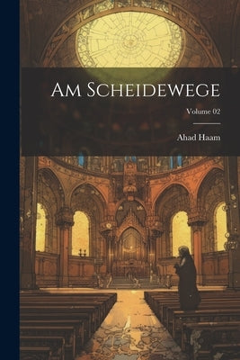 Am Scheidewege; Volume 02 by Ahad Haam, 1856-1927