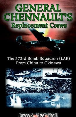 General Chennault's Replacement Crews by Bud Sholl, Bruce S.