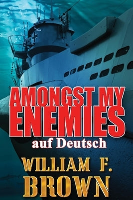 Amongst My Enemies, auf Deutsch: Ein Kalten Krieg Spion-gegen-Spion-Actionthriller by Brown, William F.