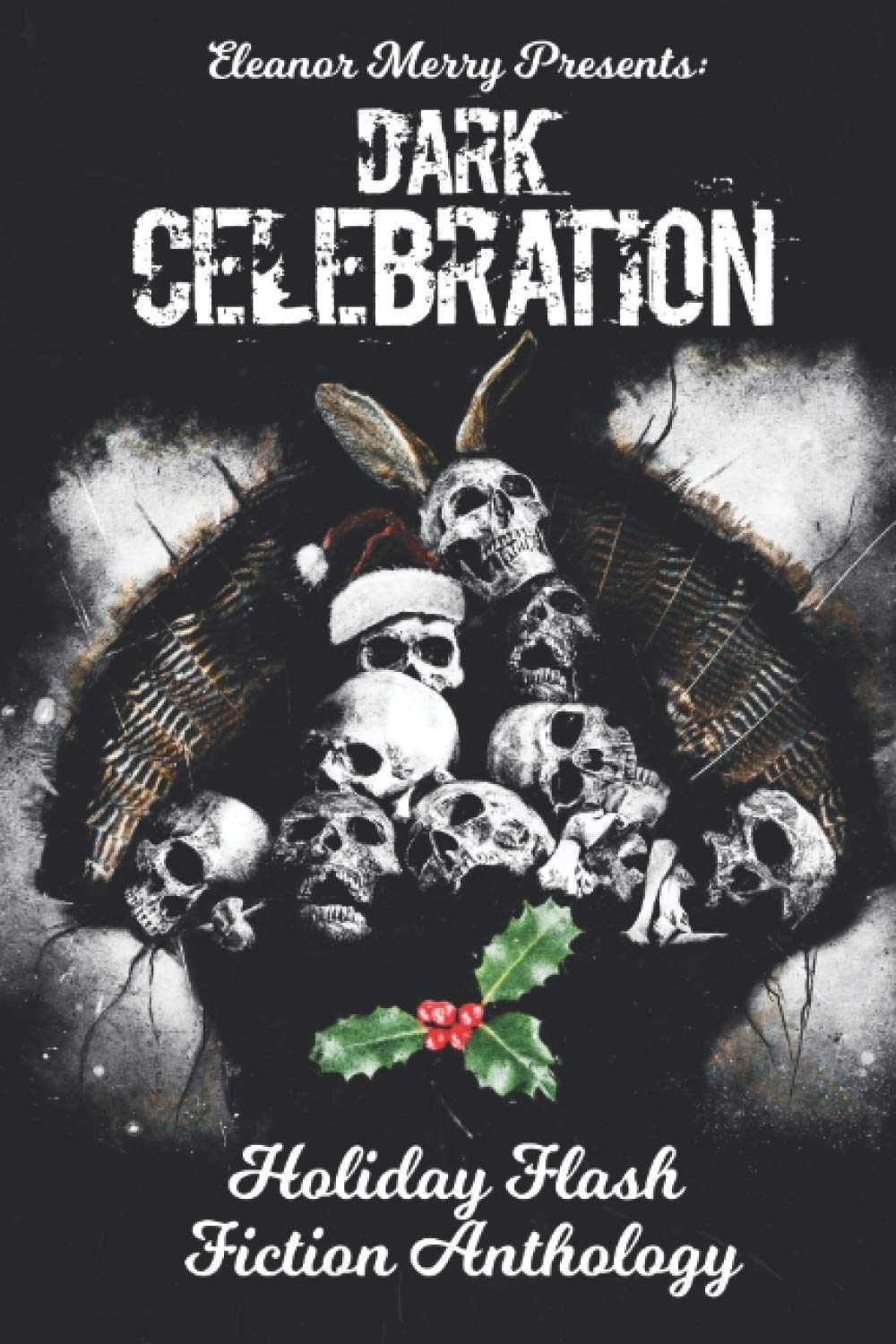 Dark Celebration: A Flash Fiction Anthology (Holiday Horror Collection #4)