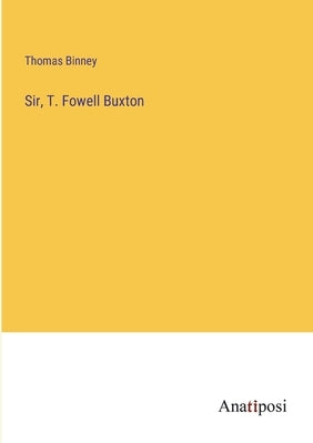 Sir, T. Fowell Buxton by Binney, Thomas