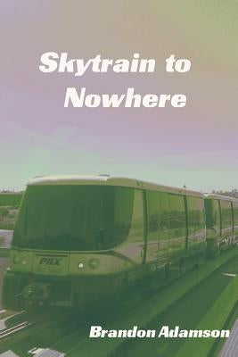 Skytrain to Nowhere by Adamson, Brandon