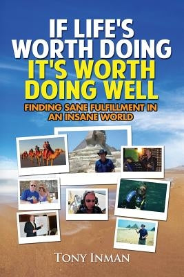 If Life's Worth Doing, It's Worth Doing Well by Inman, Tony