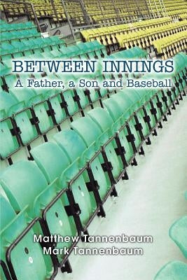 Between Innings: A Father, a Son and Baseball by Tannenbaum, Mark