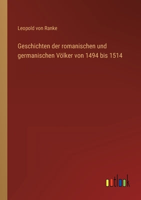 Geschichten der romanischen und germanischen Völker von 1494 bis 1514 by Ranke, Leopold Von