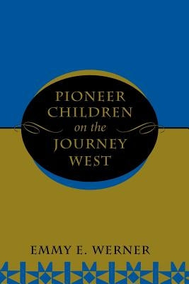 Pioneer Children on the Journey West by Werner, Emmy E.