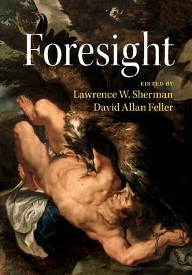 Foresight by Sherman, Lawrence W.