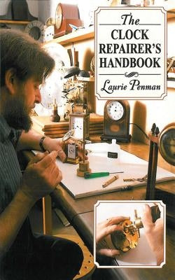 The Clock Repairer's Handbook by Penman, Laurie