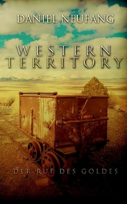Western Territory: Der Ruf des Goldes by Neufang, Daniel