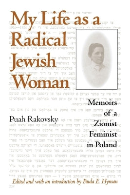 My Life as a Radical Jewish Woman: Memoirs of a Zionist Feminist in Poland by Rakovsky, Puah