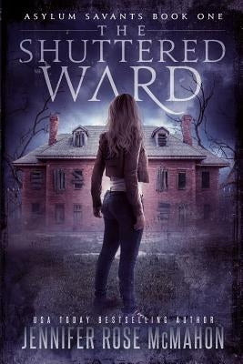 The Shuttered Ward by McMahon, Jennifer Rose