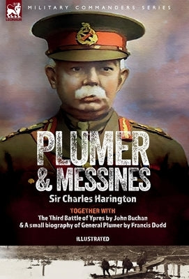 Plumer & Messines: Accounts of the General and the Battle, 1917 by Harrington, Charles