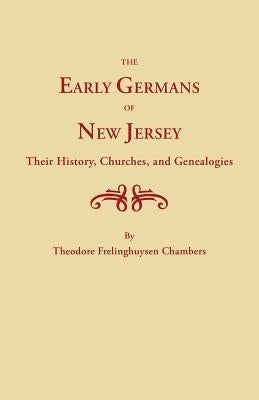 Early Germans of New Jersey, Their History, Churches and Genealogies by Chambers, Hermann Theodore F.