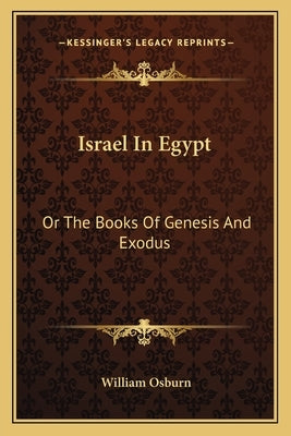 Israel in Egypt: Or the Books of Genesis and Exodus by Osburn, William, Jr.