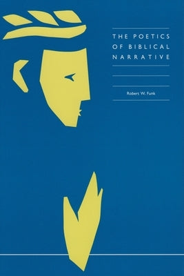 The Poetics of Biblical Narrative by Funk, Robert W.