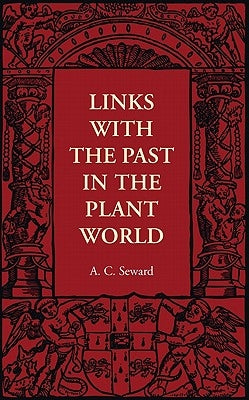 Links with the Past in the Plant World by Seward, A. C.