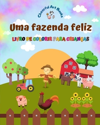 Uma fazenda feliz - Livro de colorir para crianças - Desenhos engraçados e criativos de adoráveis animais de fazenda: Coleção encantadora de cenas de by Books, Cheerful Art