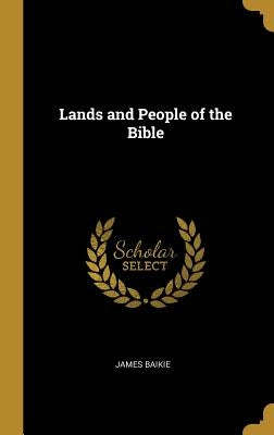 Lands and People of the Bible by Baikie, James